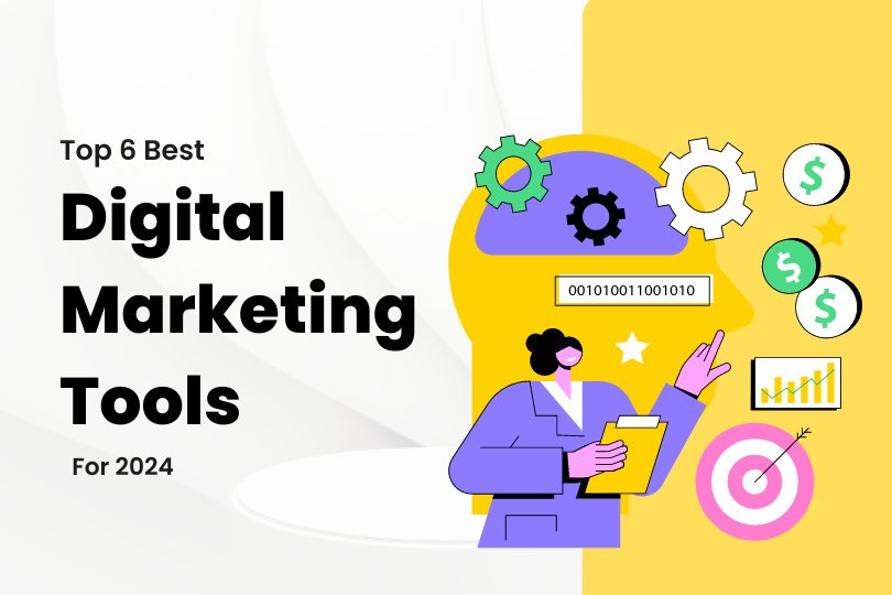 Top 6 Best Digital Marketing Tools For 2024